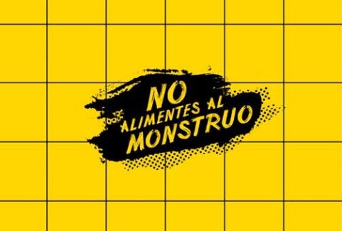 NO ALIMENTES AL MONSTRUO