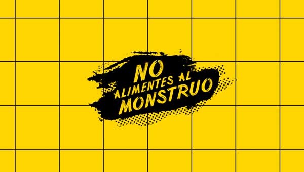 NO ALIMENTES AL MONSTRUO